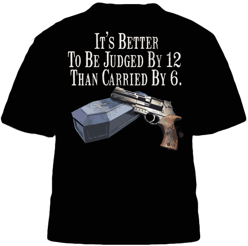 It's Better To Be Judged By 12 Than Carried By 6 T-shirt | Prepper Support